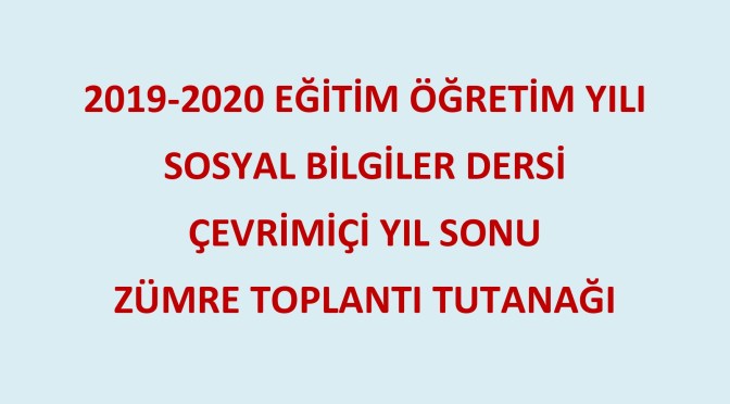 2019-2020 Eğitim-Öğretim Yılı Sosyal Bilgiler Dersi Çevrimiçi Yıl Sonu Zümre Toplantı Tutanağı