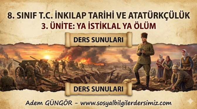 8. SINIF T.C İNKILAP TARİHİ VE ATATÜRKÇÜLÜK 3 . ÜNİTE YA İSTİKLAL YA ÖLÜM DERS SUNULARI