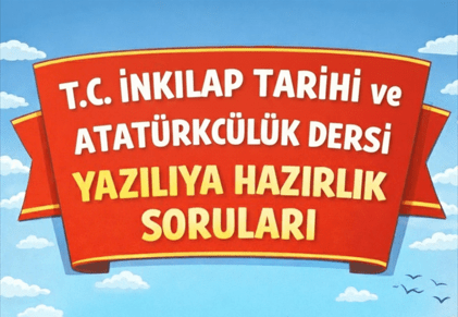 8. SINIF T.C İNKILAP TARİHİ VE ATATÜRKÇÜLÜK DERSİ                                           1. DÖNEM   2. YAZILIYA HAZIRLIK SORULARI